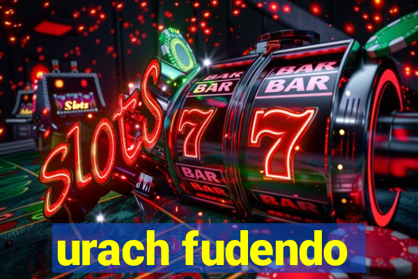 urach fudendo